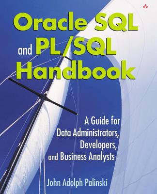 Oracle SQL and PL/SQL Handbook: A Guide for Data Administrators, Developers, and Business Analysts - Palinski, John Adolph