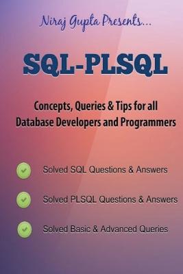 Oracle SQL: SQL-PLSQL Concepts, Queries & Tips for all Database Developers & Programmers - Gupta, Niraj