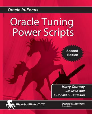 Oracle Tuning Power Scripts: With 100+ High Performance SQL Scripts - Ault, Mike, and Burleson, Donald, and Conway, Harry