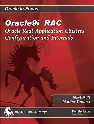 Oracle9i Rac: Oracle Real Application Clusters Configuration and Internals - Ault, Mike, and Tumma, Madhu, and Burleson, Don (Editor)