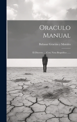 Oraculo Manual: El Discreto ... (Con) Nota Biografica ...... - Baltasar Gracian y Morales (Creator)