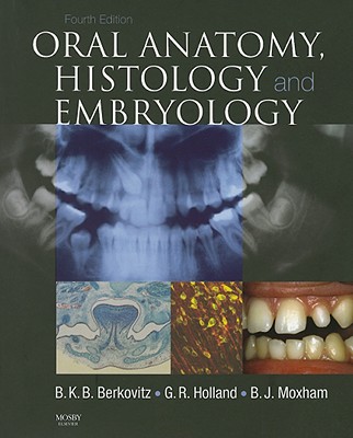 Oral Anatomy, Histology and Embryology - Berkovitz, Barry K B, Msc, PhD, and Holland, G R, BSC, PhD, and Moxham, Bernard J, Hon., BSC, PhD