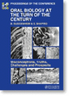 Oral Biology at the Turn of the Century: Misconceptions, Truths, Challenges and Prospects; Proceedings of the Conference Held in Interlaken, 20-23 August 1998, on the Occasion of the 30th Anniversary of the Founding of the European Research Group for...