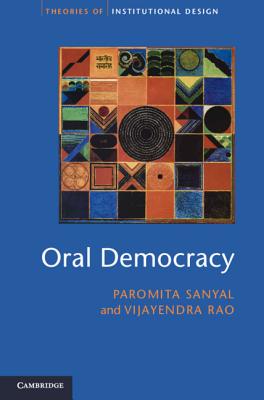 Oral Democracy: Deliberation in Indian Village Assemblies - Sanyal, Paromita, and Rao, Vijayendra