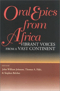 Oral Epics from Africa: Vibrant Voices from a Vast Continent