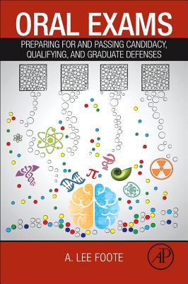 Oral Exams: Preparing for and Passing Candidacy, Qualifying, and Graduate Defenses - Foote, A Lee