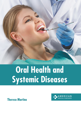 Oral Health and Systemic Diseases - Martino, Theresa (Editor)