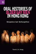 Oral Histories of Older Gay Men in Hong Kong: Unspoken but Unforgotten