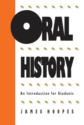 Oral History: An Introduction for Students - Hoopes, James, Professor