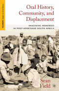 Oral History, Community, and Displacement: Imagining Memories in Post-Apartheid South Africa