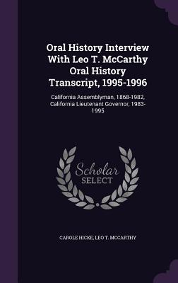 Oral History Interview With Leo T. McCarthy Oral History Transcript, 1995-1996: California Assemblyman, 1868-1982, California Lieutenant Governor, 1983-1995 - Hicke, Carole, and McCarthy, Leo T