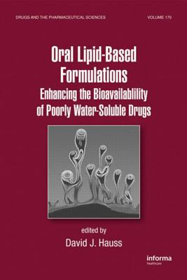 Oral Lipid-Based Formulations: Enhancing the Bioavailability of Poorly Water-Soluble Drugs - Hauss, David J (Editor)