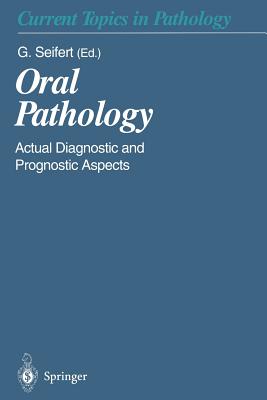 Oral Pathology: Actual Diagnostic and Prognostic Aspects - Seifert, Gerhard (Editor), and Burkhardt, A (Contributions by), and Field, J K (Contributions by)