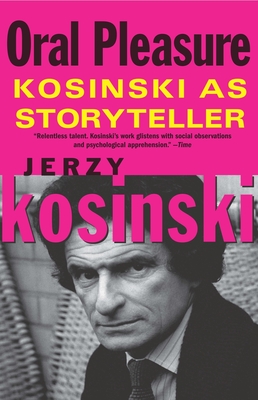 Oral Pleasure: Kosinski as Storyteller - Kosinski, Jerzy, and Lupack, Barbara Tepa (Editor)