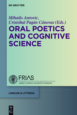 Oral Poetics and Cognitive Science - Antovic, Mihailo (Editor), and Pagn Cnovas, Cristbal (Editor)