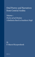 Oral Poetry and Narratives from Central Arabia, Volume 1 Poetry of Ad-Dindan: A Bedouin Bard in Southern Najd. an Edition with Translation and Introduction