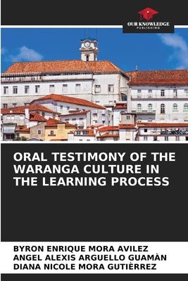 Oral Testimony of the Waranga Culture in the Learning Process - Mora Avilez, Byron Enrique, and Arguello Guamn, Angel Alexis, and Mora Gutirrez, Diana Nicole