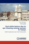 Oral White Lesions Due to Qat Chewing Among Women in Yemen