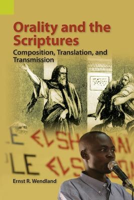 Orality and the Scriptures: Composition, Translation, and Transmission - Wendland, Ernst R