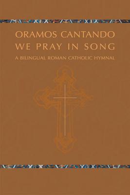 Oramos Cantando: We Pray in Song: A Bilingual Roman Catholic Hymnal - Krisman, Ronald F