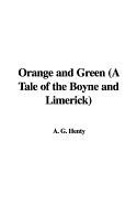 Orange and Green (a Tale of the Boyne and Limerick)