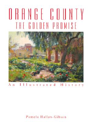 Orange County the Golden Promise: An Illustrated History - Hallan-Gibson, Pamela