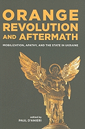 Orange Revolution and Aftermath: Mobilization, Apathy, and the State in Ukraine