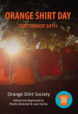 Orange Shirt Day: September 30th - Webstad, Phyllis, and Sorley, Joan (Editor)