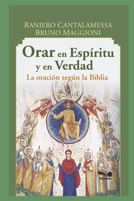 Orar En Esp?ritu Y En Verdad: la oraci?n segn la Biblia - Maggioni, Bruno, and Cantalamessa, Raniero