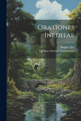 Orationes Ineditae - Symmachus, Quintus Aurelius, and Mai, Angelo
