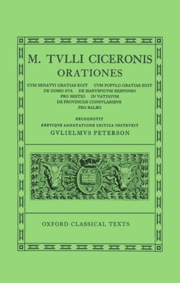 Orationes: Volume V: Cum Senatui Gratias Egit, Cum Populo Gratias Egit, de Domo Sua, de Haruspicum Responso, Pro Sestio, in Vatinium, de Provinciis Consularibus, Pro Balbo - Cicero, and Peterson, W (Editor)