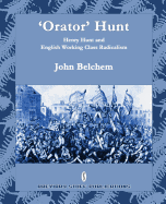 'Orator' Hunt: Henry Hunt and English Working Class Radicalism