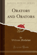 Oratory and Orators (Classic Reprint)