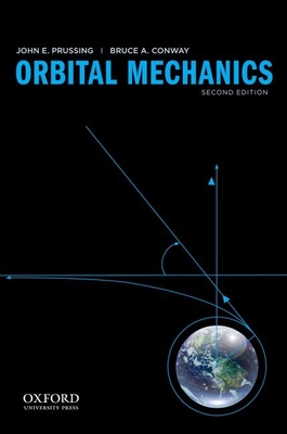 Orbital Mechanics - Prussing, John E, and Conway, Bruce A