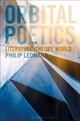 Orbital Poetics: Literature, Theory, World - Leonard, Philip