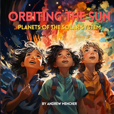 Orbiting the Sun: Planets of the Solar System - Mencher, Andrew