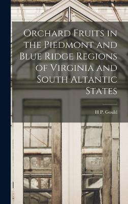 Orchard Fruits in the Piedmont and Blue Ridge Regions of Virginia and South Altantic States - Gould, H P