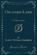 Orchard-Land: A Children's Story (Classic Reprint)