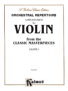 Orchestral Repertoire Complete Parts for Violin from the Classic Masterpieces, Vol 1