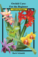 Orchid Care: For the Beginner: 2019 Full Color Edition