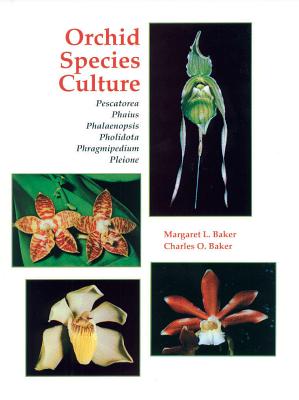 Orchid Species Culture: Pescatorea to Pleione - Baker, Charles O, and Baker, Margaret