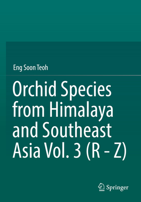 Orchid Species from Himalaya and Southeast Asia Vol. 3 (R - Z) - Teoh, Eng Soon