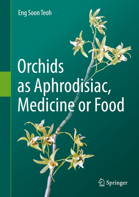 Orchids as Aphrodisiac, Medicine or Food - Teoh, Eng Soon