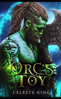 Orc's Toy: A Monster Romance - King, Celeste