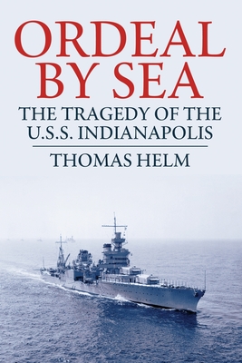 Ordeal by Sea: The Tragedy of the USS Indianapolis - Helm, Thomas
