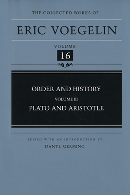 Order and History, Volume 3 (Cw16): Plato and Aristotle Volume 16 - Voegelin, Eric, and Germino, Dante (Editor)