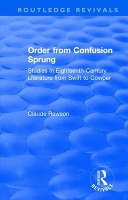 Order from Confusion Sprung: Studies in Eighteenth-Century Literature from Swift to Cowper - Rawson, Claude