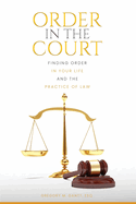 Order in the Court: Finding order in your life and the practice of Law
