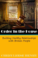 Order In The House: Building Healthy Relationships With Broken People
