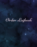 Order Logbook: Daily Log Book for Small Businesses, Customer Order Tracker.